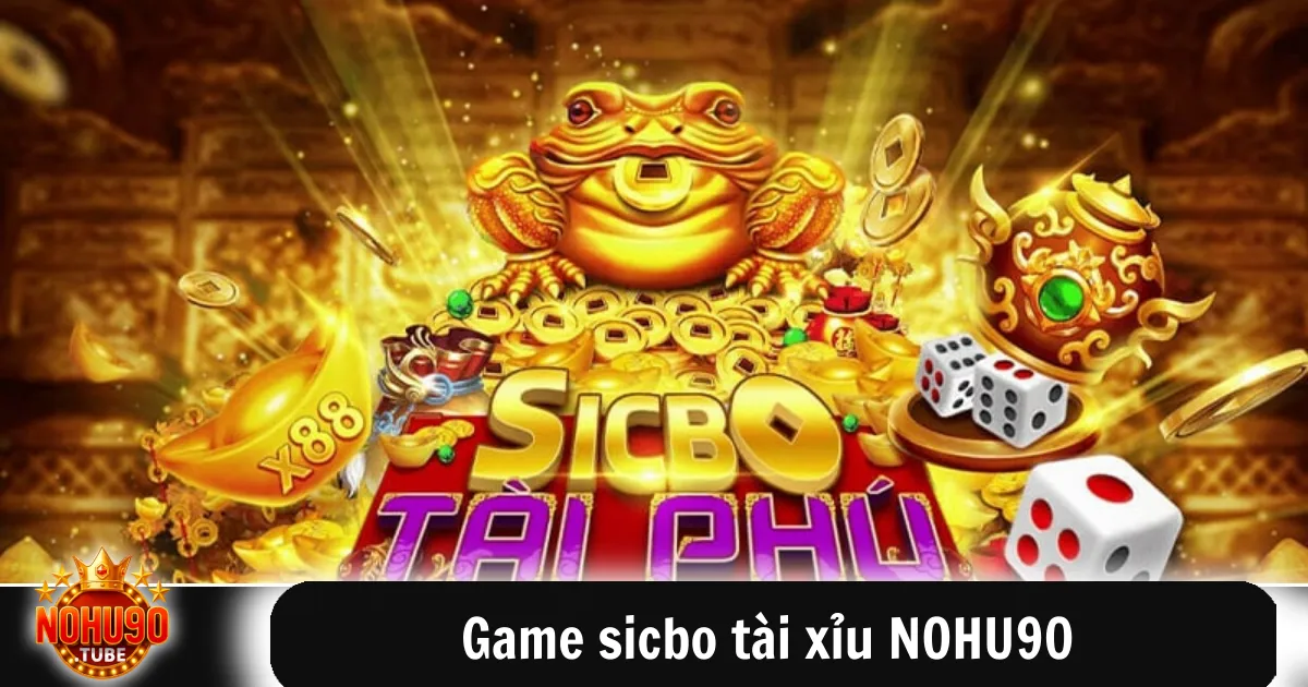 Game Sicbo Tài Xỉu Nohu90 Tỷ Lệ Trúng Cao Chơi Liền Tay 4 Ưu điểm và đặc điểm nổi bật của Game sicbo tài xỉu NOHU90