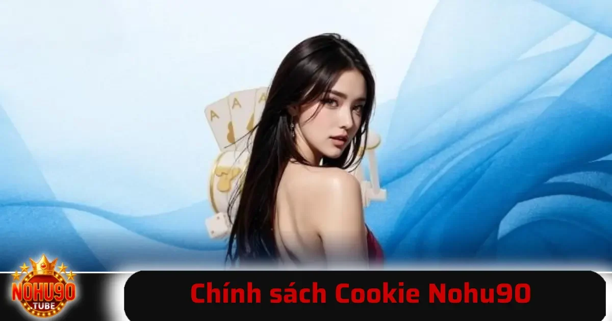 Chính sách Cookie Nohu90 1 Chính sách Cookie Nohu90 là tài liệu hướng dẫn về việc website sử dụng cookie như thế nào, nhằm đảm bảo quyền lợi và quyền riêng tư cho người truy cập.
