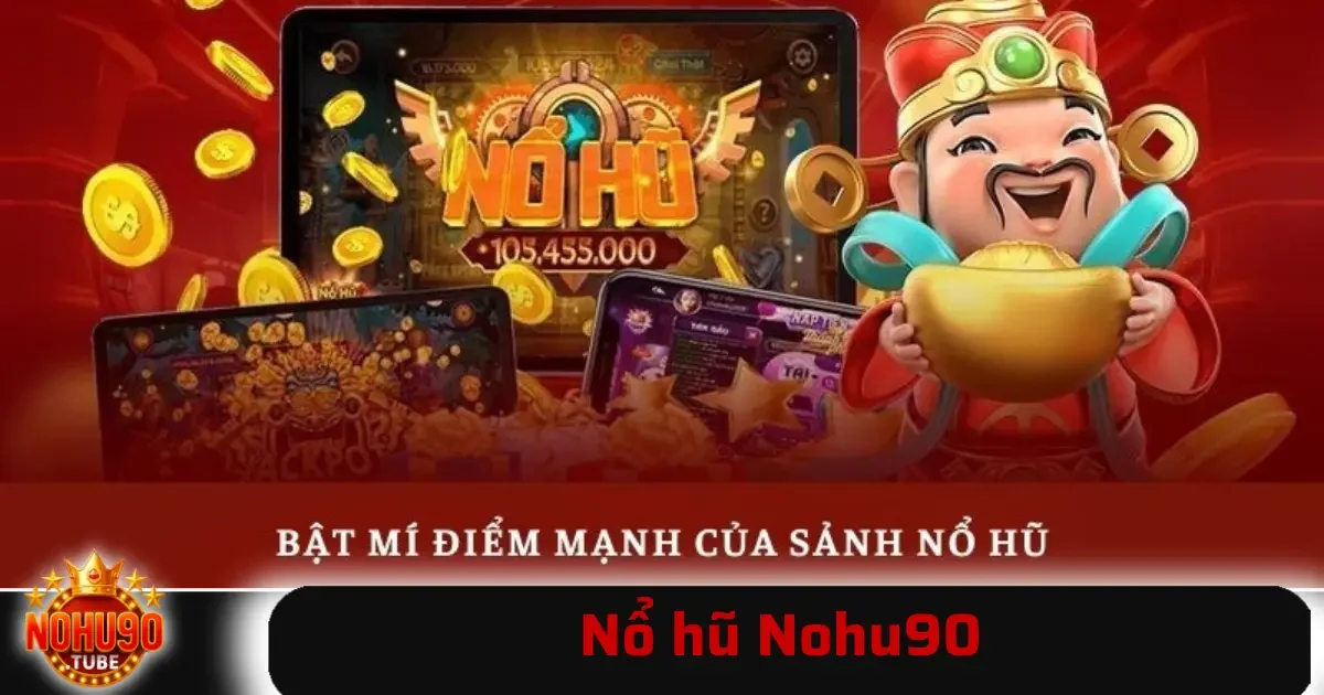 Nổ hũ Nohu90 1 Các game nổ hũ Nohu90 mang đến nhiều trải nghiệm phong phú, phù hợp với sở thích của từng người chơi.